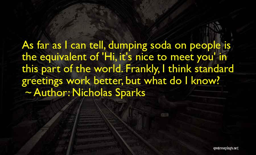 Nicholas Sparks Quotes: As Far As I Can Tell, Dumping Soda On People Is The Equivalent Of 'hi, It's Nice To Meet You'