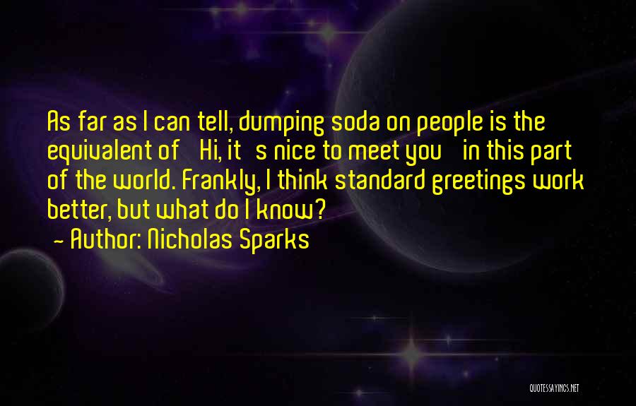Nicholas Sparks Quotes: As Far As I Can Tell, Dumping Soda On People Is The Equivalent Of 'hi, It's Nice To Meet You'