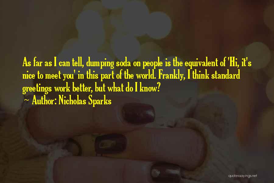 Nicholas Sparks Quotes: As Far As I Can Tell, Dumping Soda On People Is The Equivalent Of 'hi, It's Nice To Meet You'