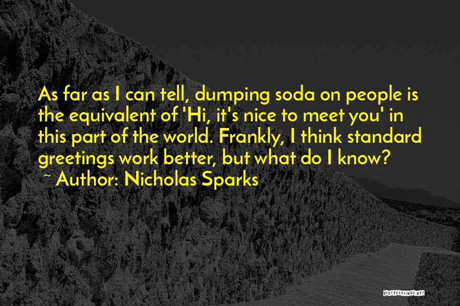Nicholas Sparks Quotes: As Far As I Can Tell, Dumping Soda On People Is The Equivalent Of 'hi, It's Nice To Meet You'
