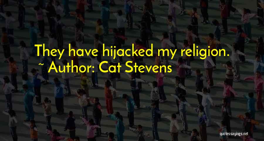 Cat Stevens Quotes: They Have Hijacked My Religion.