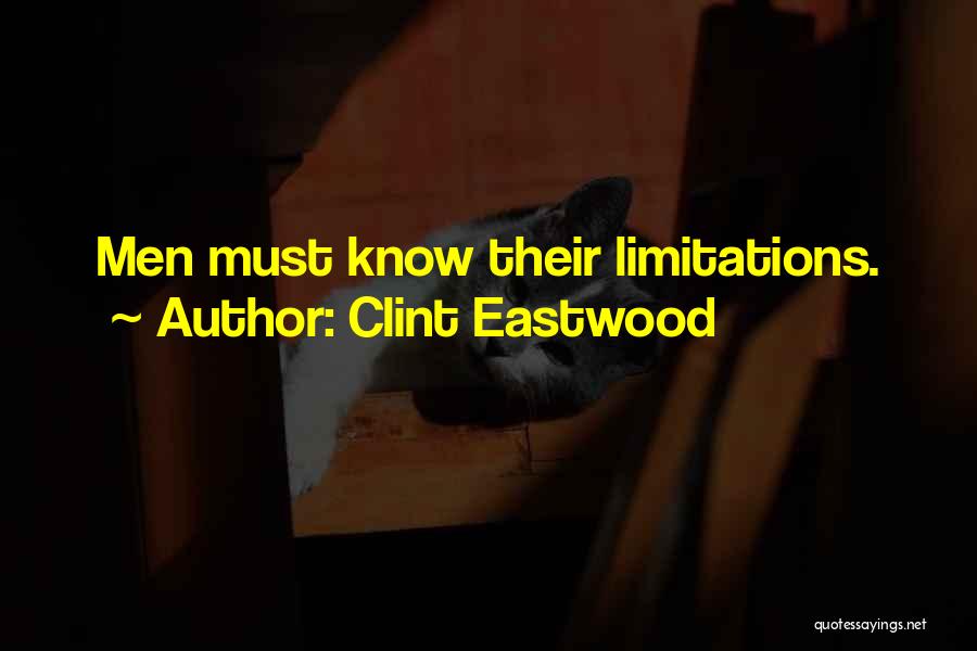 Clint Eastwood Quotes: Men Must Know Their Limitations.