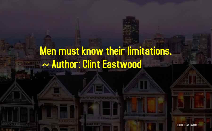 Clint Eastwood Quotes: Men Must Know Their Limitations.