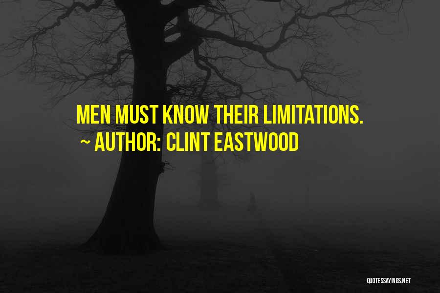 Clint Eastwood Quotes: Men Must Know Their Limitations.