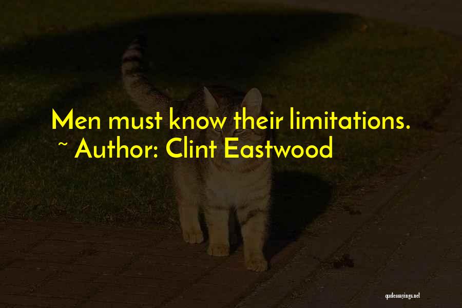 Clint Eastwood Quotes: Men Must Know Their Limitations.