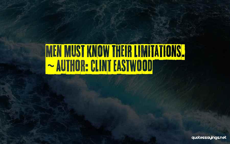 Clint Eastwood Quotes: Men Must Know Their Limitations.