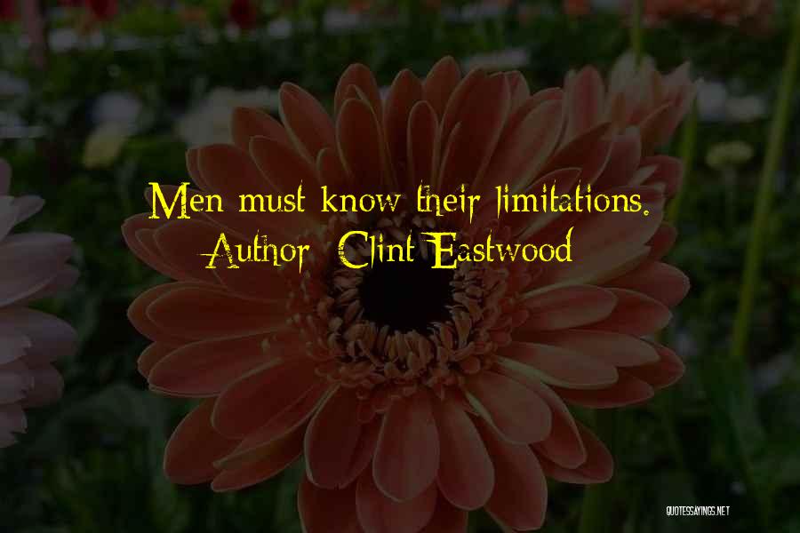 Clint Eastwood Quotes: Men Must Know Their Limitations.