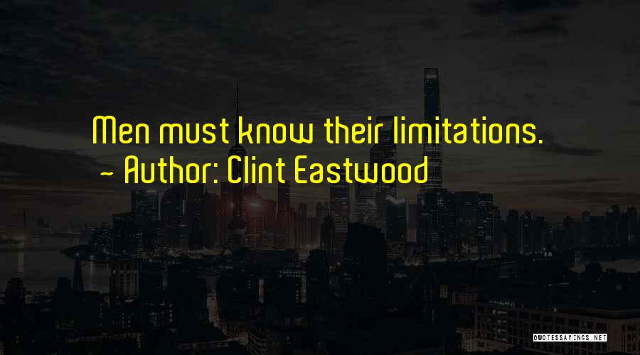 Clint Eastwood Quotes: Men Must Know Their Limitations.