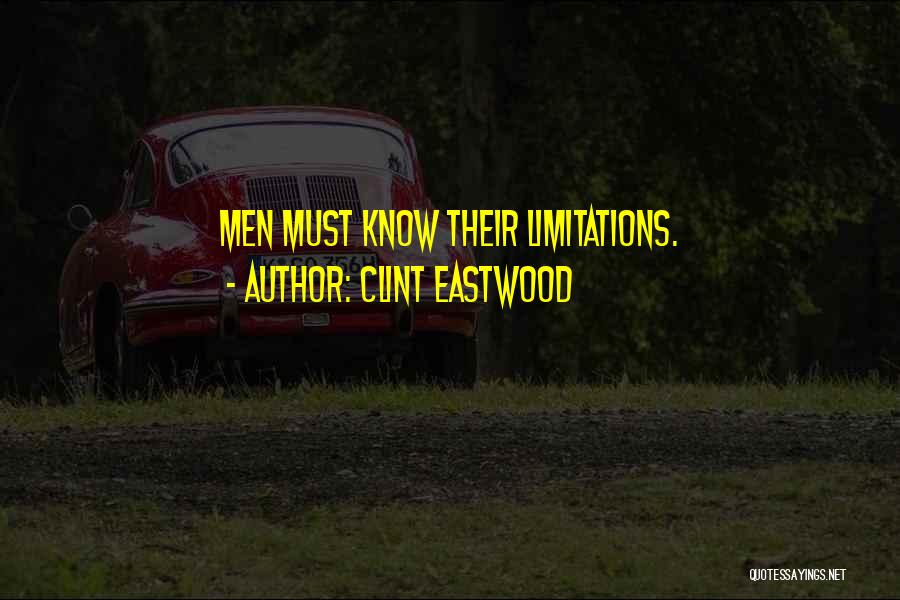 Clint Eastwood Quotes: Men Must Know Their Limitations.