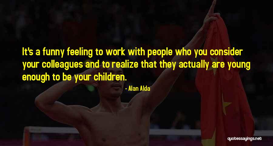 A Alda Quotes By Alan Alda