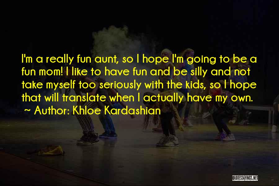 A Aunt Quotes By Khloe Kardashian