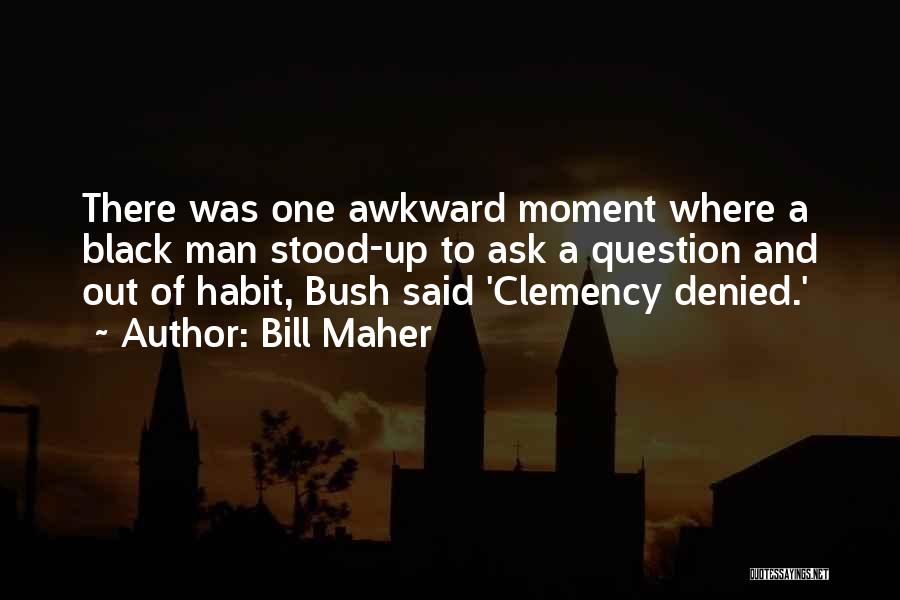A Awkward Moment Quotes By Bill Maher