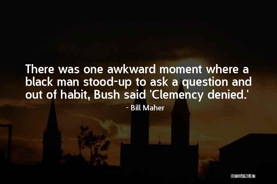 A Awkward Moment Quotes By Bill Maher