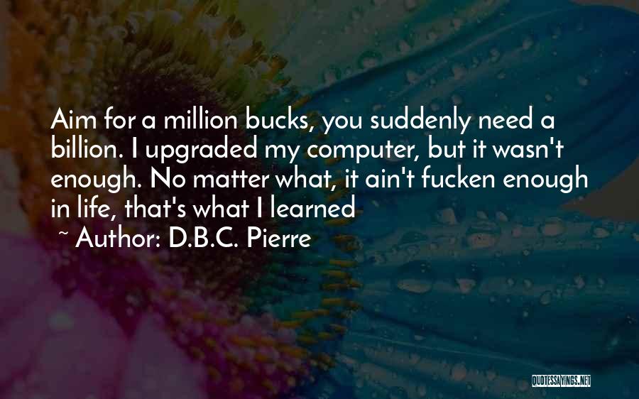 A B C D Quotes By D.B.C. Pierre