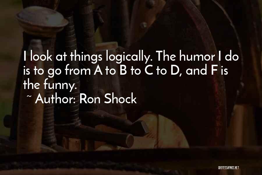 A B C D Quotes By Ron Shock