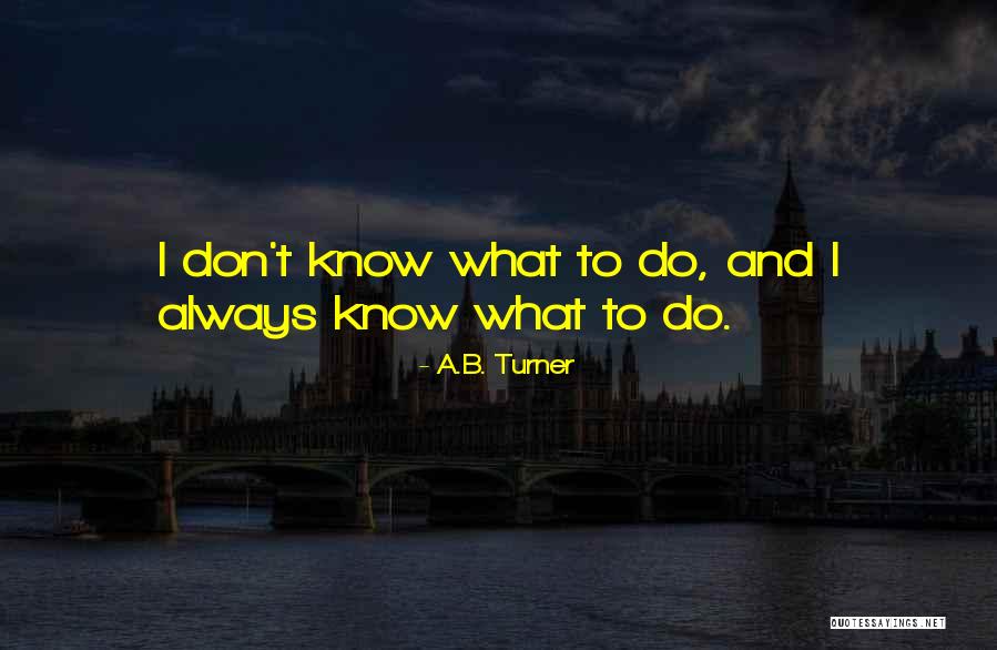A.B. Turner Quotes 701692 A.B. Turner Quotes 701692