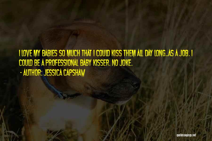 A Babies Love Quotes By Jessica Capshaw