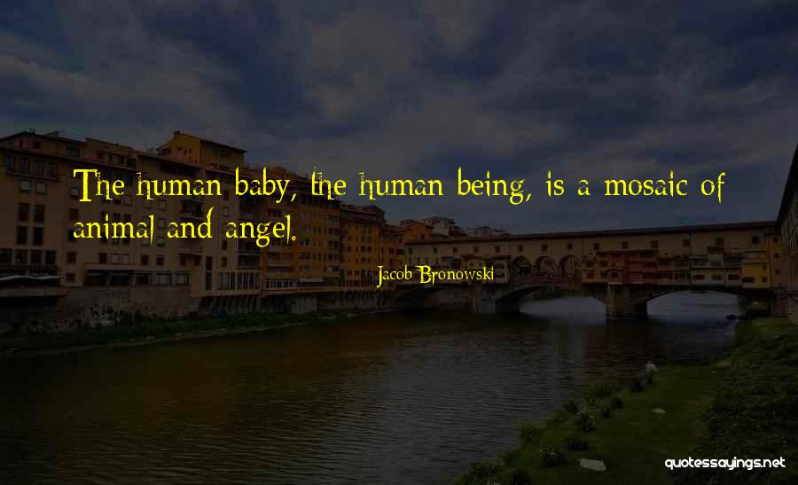 A Baby Angel Quotes By Jacob Bronowski A Baby Angel Quotes By Jacob Bronowski