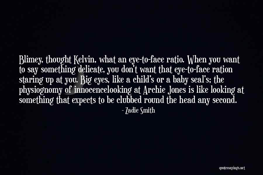 A Baby's Eyes Quotes By Zadie Smith