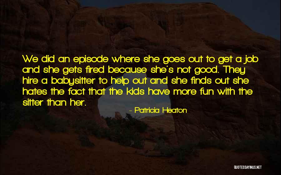 A Babysitter Quotes By Patricia Heaton A Babysitter Quotes By Patricia Heaton