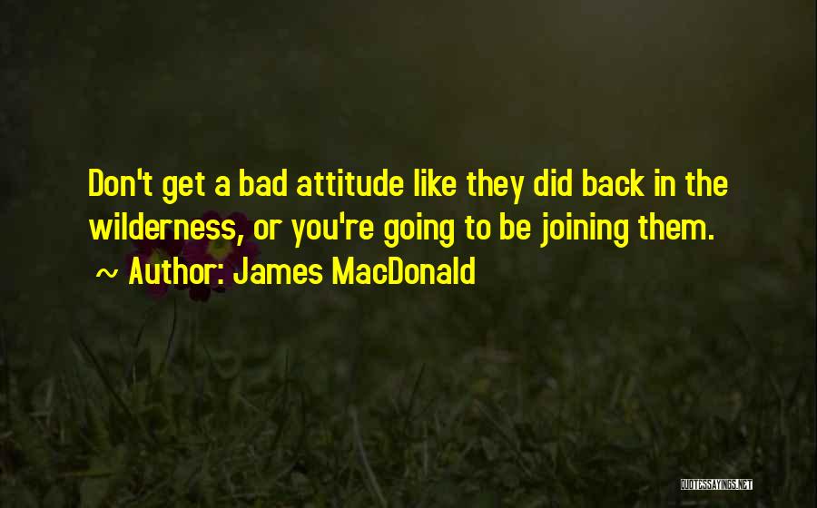 A Bad Attitude Quotes By James MacDonald