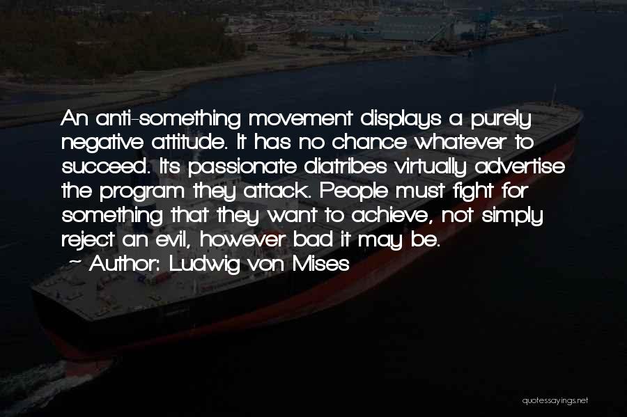 A Bad Attitude Quotes By Ludwig Von Mises