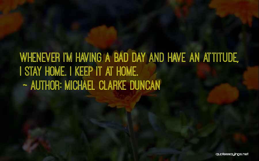 A Bad Attitude Quotes By Michael Clarke Duncan