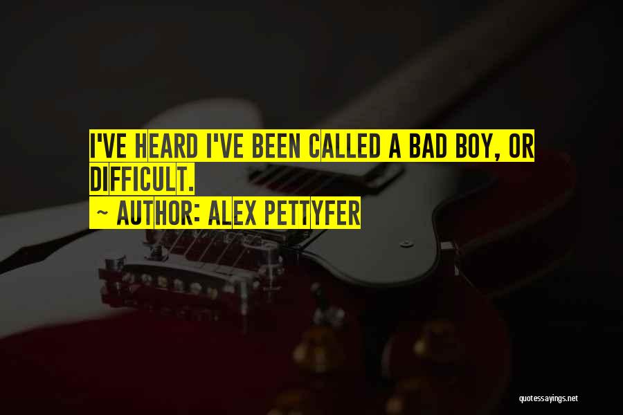 A Bad Boy Quotes By Alex Pettyfer