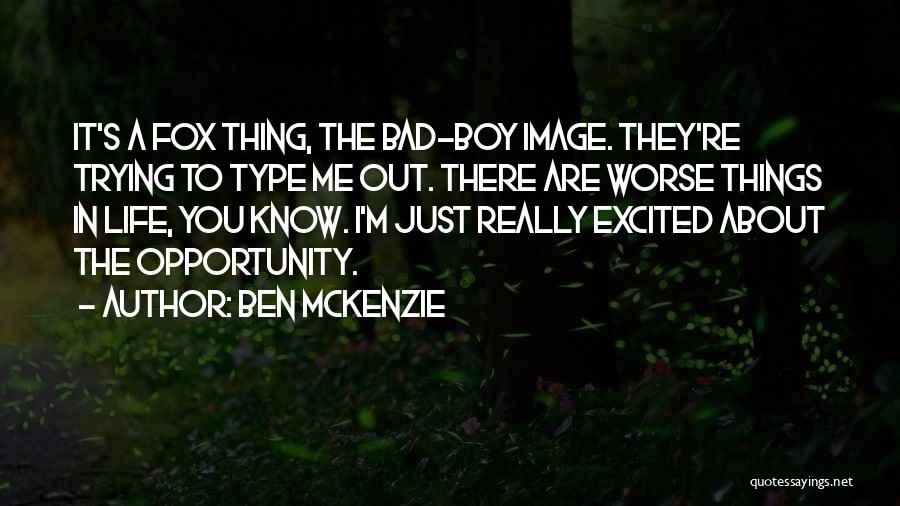 A Bad Boy Quotes By Ben McKenzie