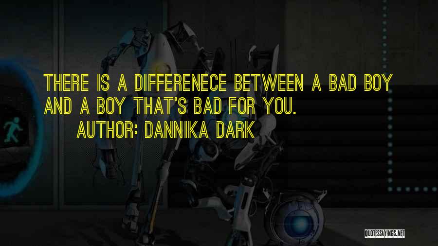 A Bad Boy Quotes By Dannika Dark