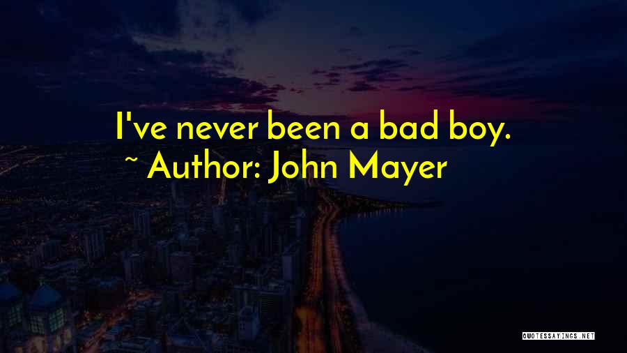 A Bad Boy Quotes By John Mayer