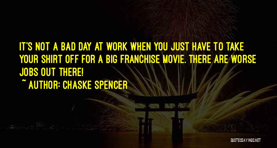 A Bad Day At Work Quotes By Chaske Spencer