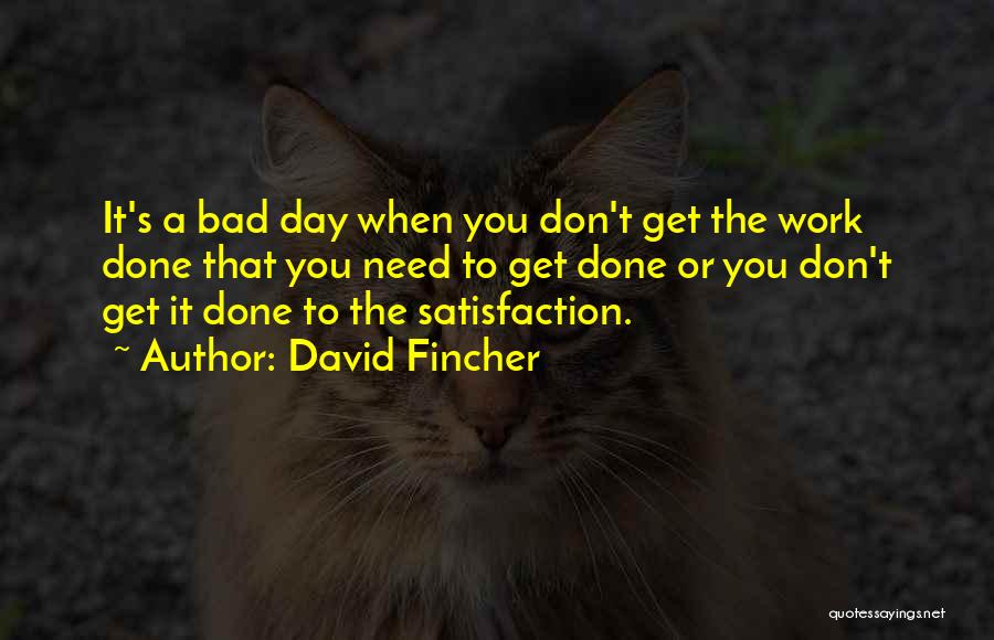 A Bad Day At Work Quotes By David Fincher