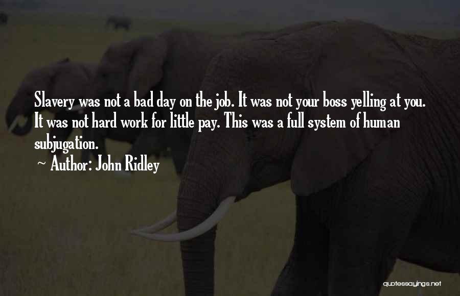 A Bad Day At Work Quotes By John Ridley