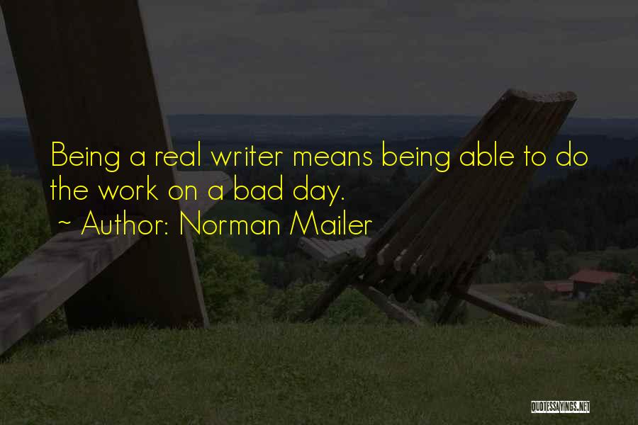 A Bad Day At Work Quotes By Norman Mailer