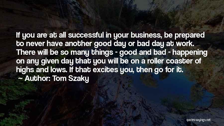 A Bad Day At Work Quotes By Tom Szaky