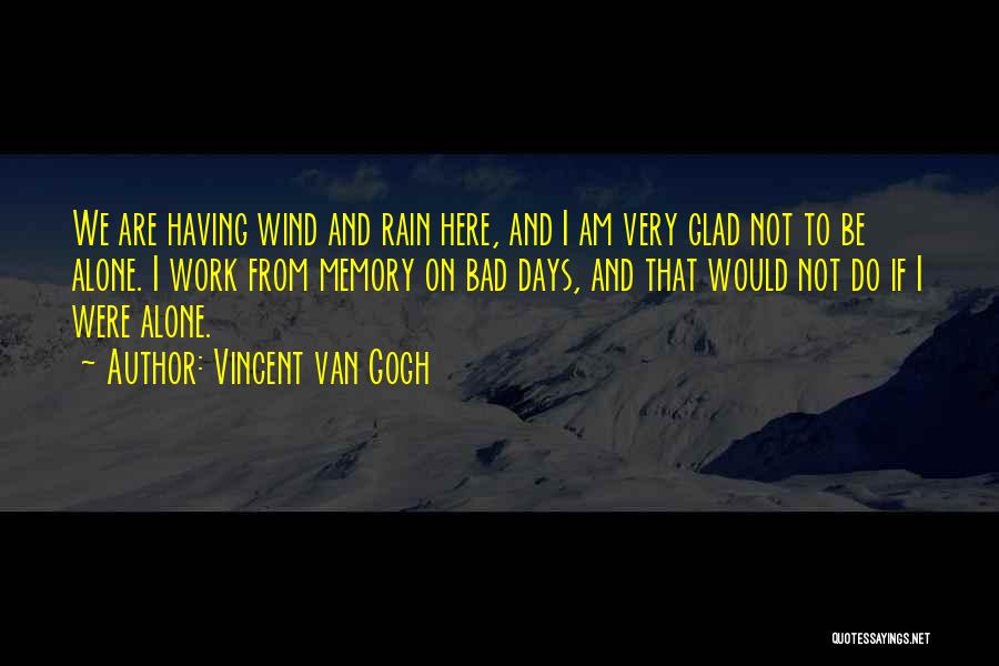 A Bad Day At Work Quotes By Vincent Van Gogh