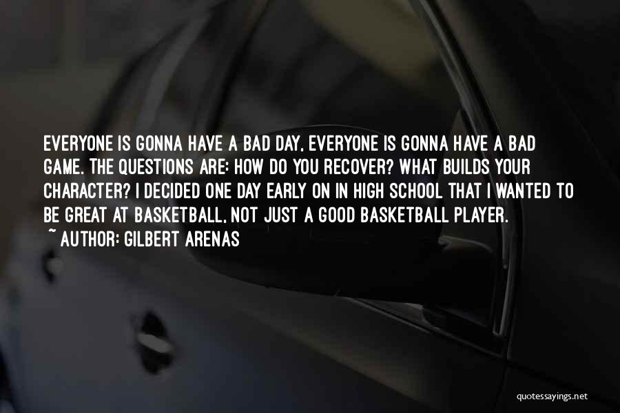 A Bad Day To A Good One Quotes By Gilbert Arenas