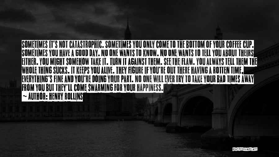 A Bad Day To A Good One Quotes By Henry Rollins