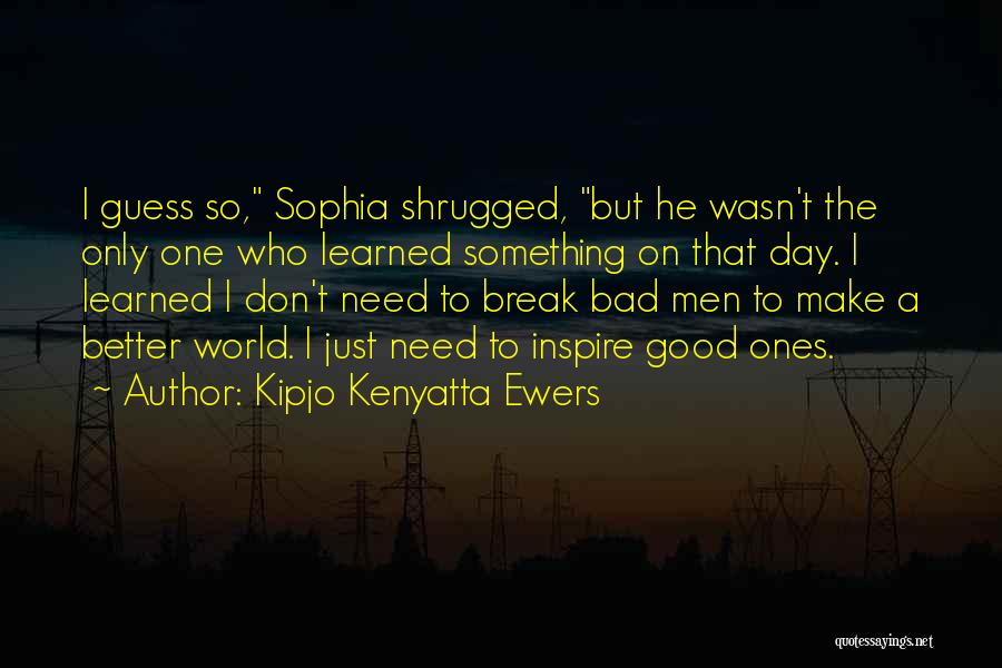 A Bad Day To A Good One Quotes By Kipjo Kenyatta Ewers