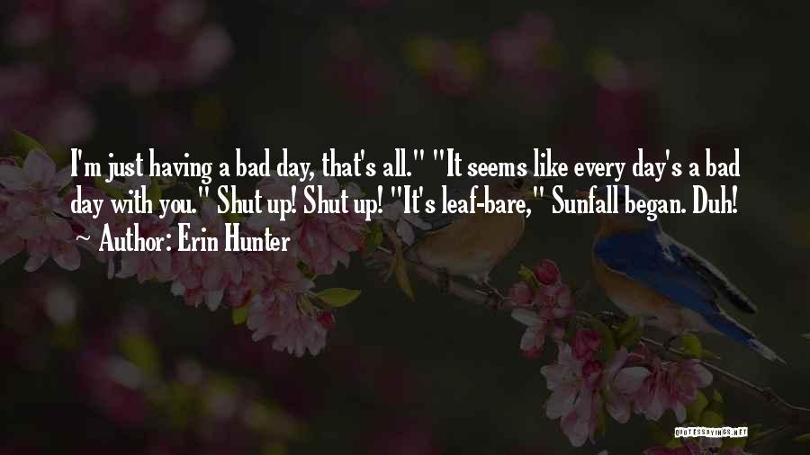 A Bad Day You're Having Quotes By Erin Hunter