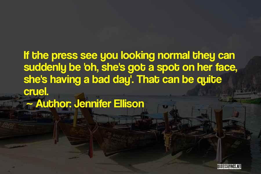 A Bad Day You're Having Quotes By Jennifer Ellison