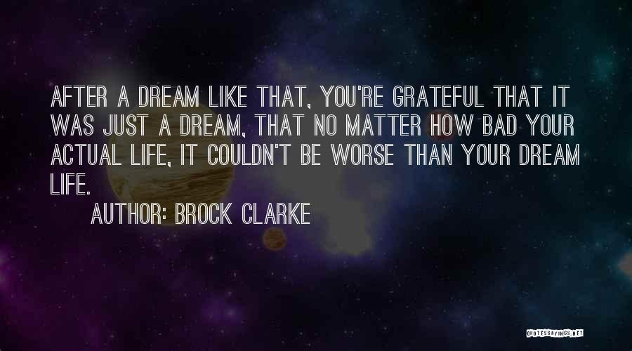 A Bad Dream Quotes By Brock Clarke