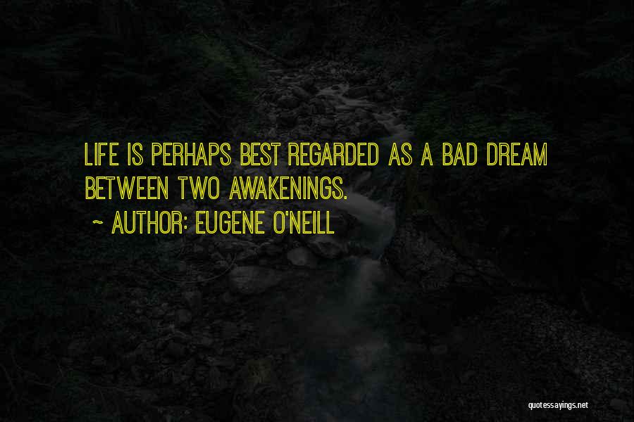 A Bad Dream Quotes By Eugene O'Neill