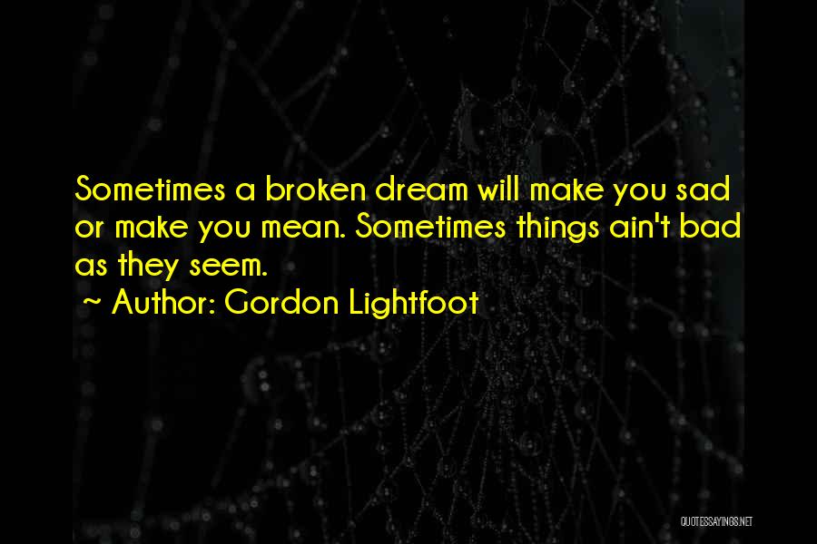A Bad Dream Quotes By Gordon Lightfoot