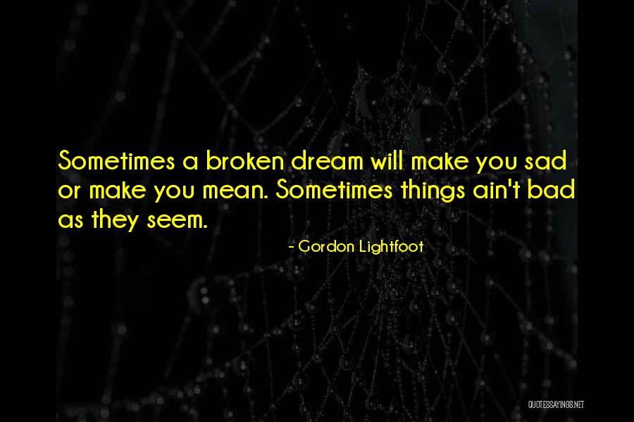 A Bad Dream Quotes By Gordon Lightfoot