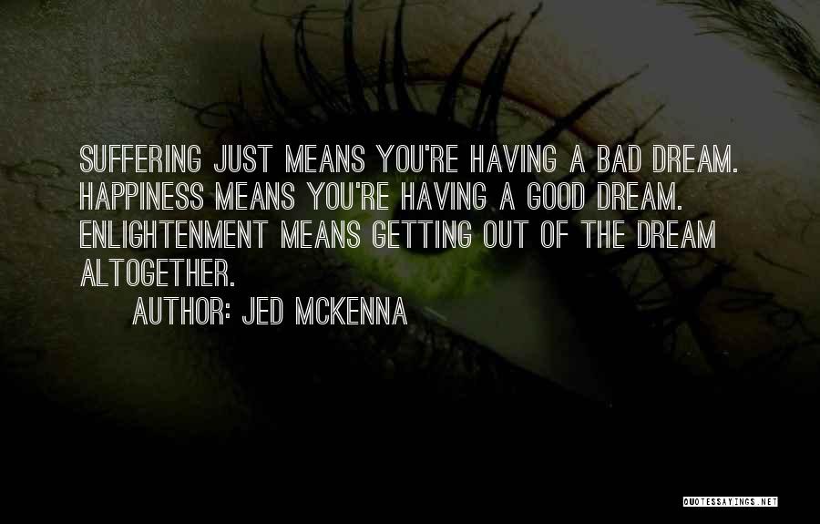 A Bad Dream Quotes By Jed McKenna
