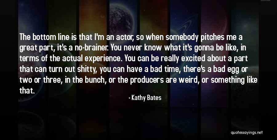 A Bad Experience Quotes By Kathy Bates A Bad Experience Quotes By Kathy Bates
