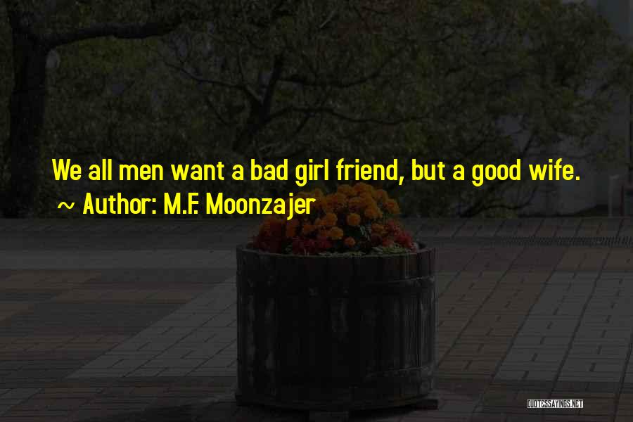 A Bad Girlfriend Quotes By M.F. Moonzajer