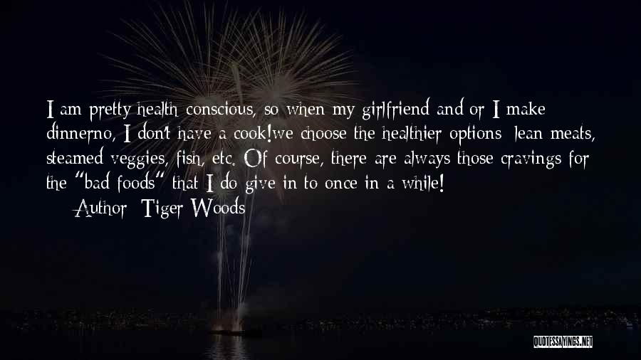 A Bad Girlfriend Quotes By Tiger Woods